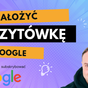 Kurs zakładania wizytówki Google Moja Firma